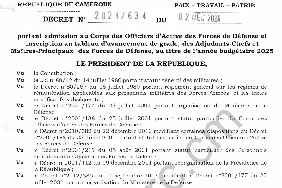 DECRET N° 2024/634 DU 02 DECEMBRE 2024 Portant admission au Corps des Officiers d’Active des Forces de Défense et inscription au tableau d’avancement de grade, des Adjudants-Chefs et Maîtres-Principaux des Forces de Défense, au titre de l’année budgétaire 2025